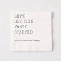White 5.5-inch square 3-ply paper cocktail napkin with black text reading Let's Get This Party Started.